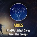 Find Out What Gives Aries The Creeps!