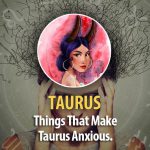 Things That Make Taurus Worry