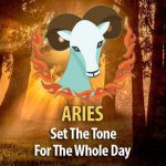 Set The Tone For The Whole Day – Ideas For Aries!