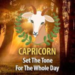 Set The Tone For The Whole Day – Ideas For Capricorn!