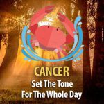 Set The Tone For The Whole Day – Ideas For Cancer!