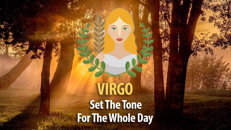 Set The Tone For The Whole Day – Ideas For Virgo!