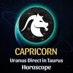 Capricorn - Uranus Direct in Taurus Horoscope