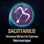 Sagittarius - Uranus Direct in Taurus Horoscope