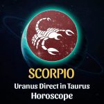 Scorpio - Uranus Direct in Taurus Horoscope
