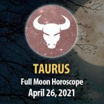 Taurus - Full Moon Horoscope 26 April, 2021