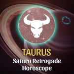Taurus - Saturn Retrograde Horoscope