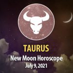 Taurus - New Moon Horoscope July 9, 2021