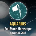 Aquarius - Full Moon Horoscope August 22, 2021
