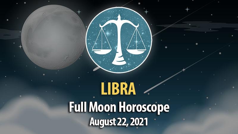 Libra - Full Moon Horoscope August 22, 2021
