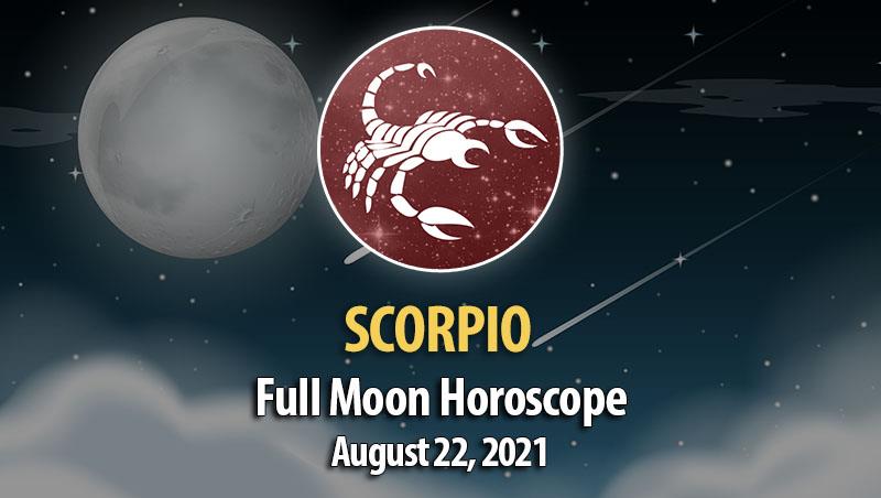 Scorpio - Full Moon Horoscope August 22, 2021
