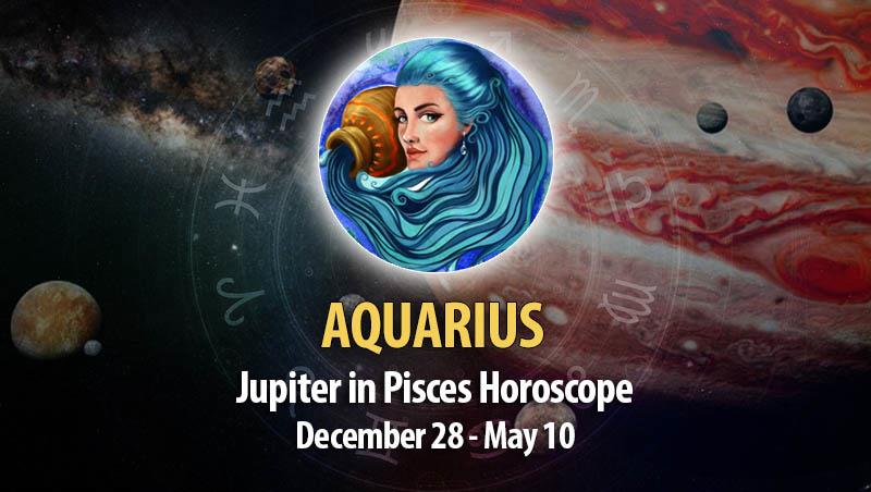Aquarius - Jupiter in Pisces Horoscope