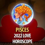 Pisces - 2022 Love Horoscope