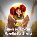 Aries -These Zodiac Signs Make The Best Friends
