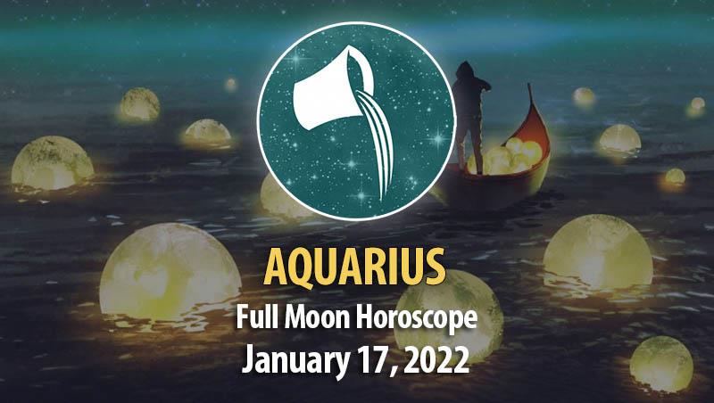 Aquarius - Full Moon Horoscope 17 January 2022