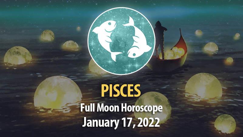 Pisces - Full Moon Horoscope 17 January 2022