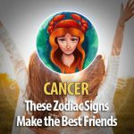 Cancer -These Zodiac Signs Make The Best Friends
