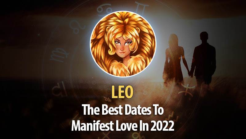 Leo - The Best Dates To Manifest Love In 2022