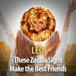 Leo -These Zodiac Signs Make The Best Friends