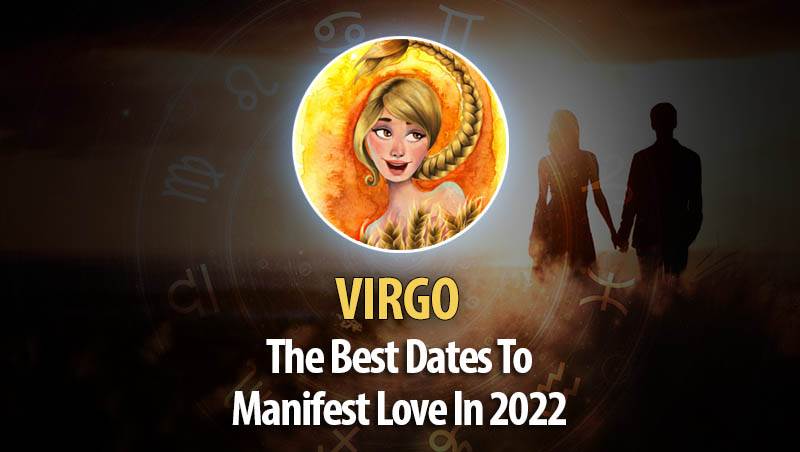 Virgo - The Best Dates To Manifest Love In 2022