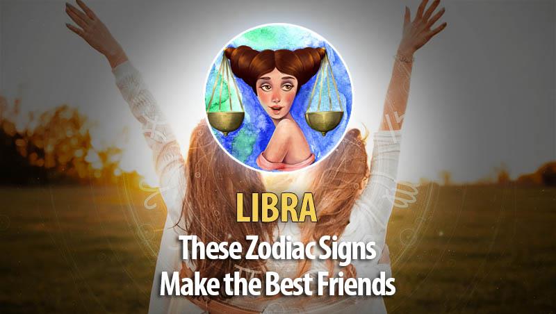 Libra -These Zodiac Signs Make The Best Friends