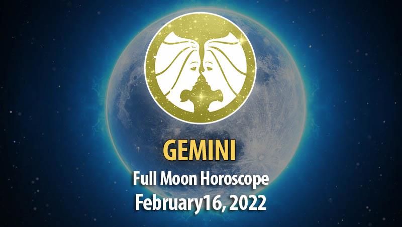 Gemini - Full Moon Horoscope February 16, 2022