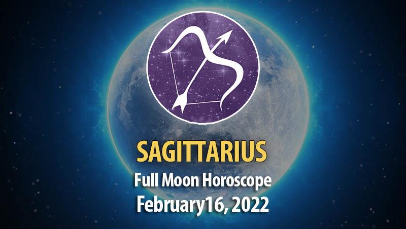 Sagittarius - Full Moon Horoscope February 16, 2022