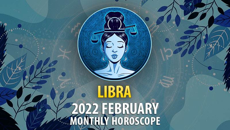 Libra February 2022 Horoscope