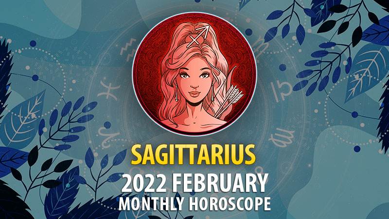 Sagittarius February 2022 Horoscope