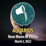 Aquarius - New Moon Horoscopes 2 March 2022
