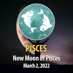 Pisces - New Moon Horoscopes 2 March 2022