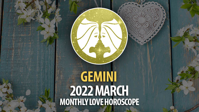 Gemini - 2022 March Monthly Love Horoscope