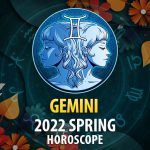 Gemini - 2022 Spring Horoscope