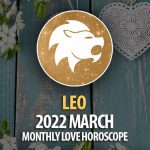 Leo - 2022 March Monthly Love Horoscope