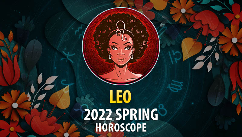 Leo - 2022 Spring Horoscope