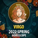 Virgo - 2022 Spring Horoscope