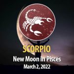 Scorpio - New Moon Horoscopes 2 March 2022