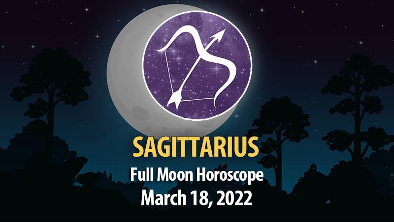 Sagittarius - Full Moon Horoscope March 18, 2022