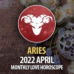 Aries - April 2022 Monthly Love Horoscope