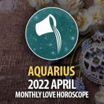 Aquarius - April 2022 Monthly Love Horoscope