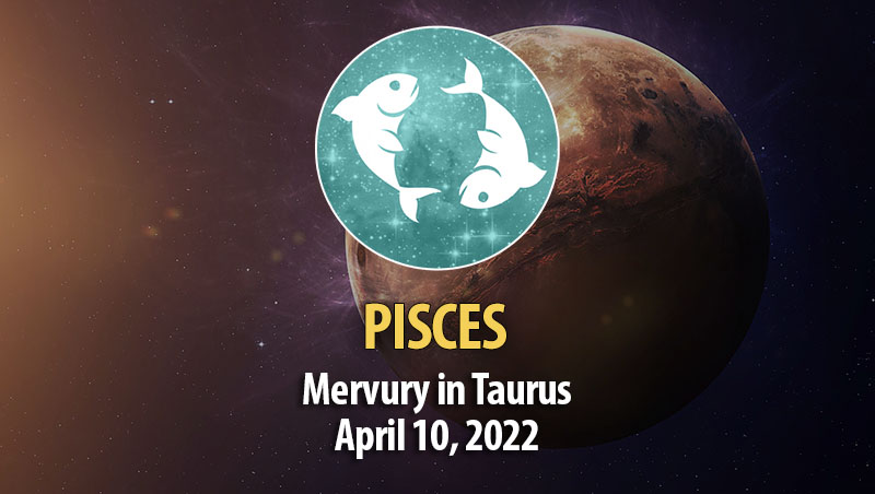 Pisces - Mercury Transit Horoscope April 10, 2022