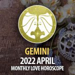 Gemini - April 2022 Monthly Love Horoscope
