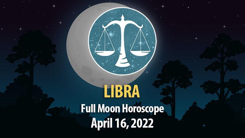 Libra - Full Moon Horoscope April 16, 2022