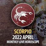 Scorpio - April 2022 Monthly Love Horoscope