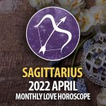 Sagittarius - April 2022 Monthly Love Horoscope