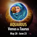 Aquarius - Venus in Taurus Horoscope