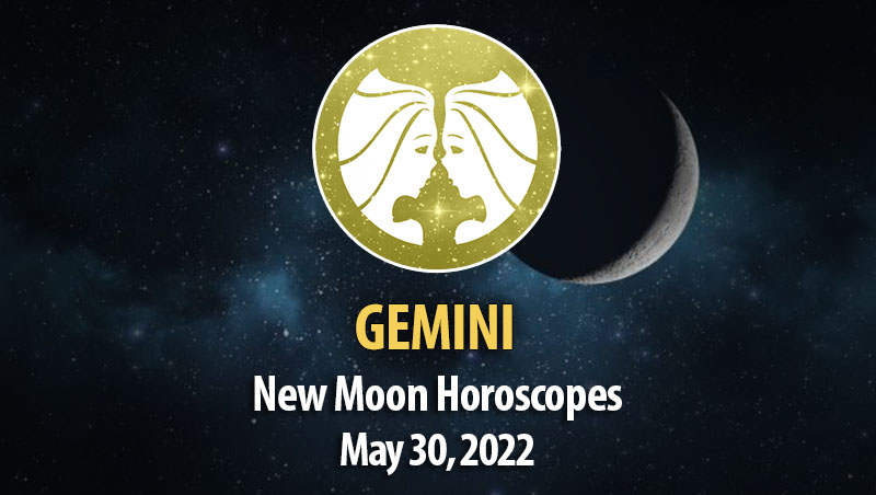 Gemini - New Moon Horoscope May 30, 2022
