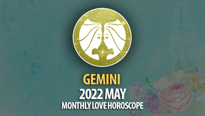 Gemini - 2022 May Monthly Love Horoscope