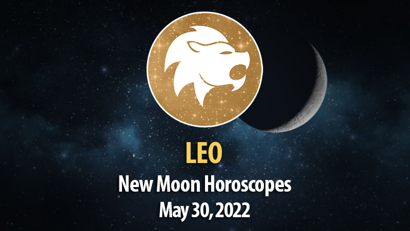 Leo - New Moon Horoscope May 30, 2022