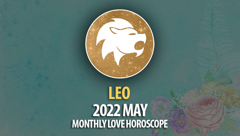 Leo - 2022 May Monthly Love Horoscope